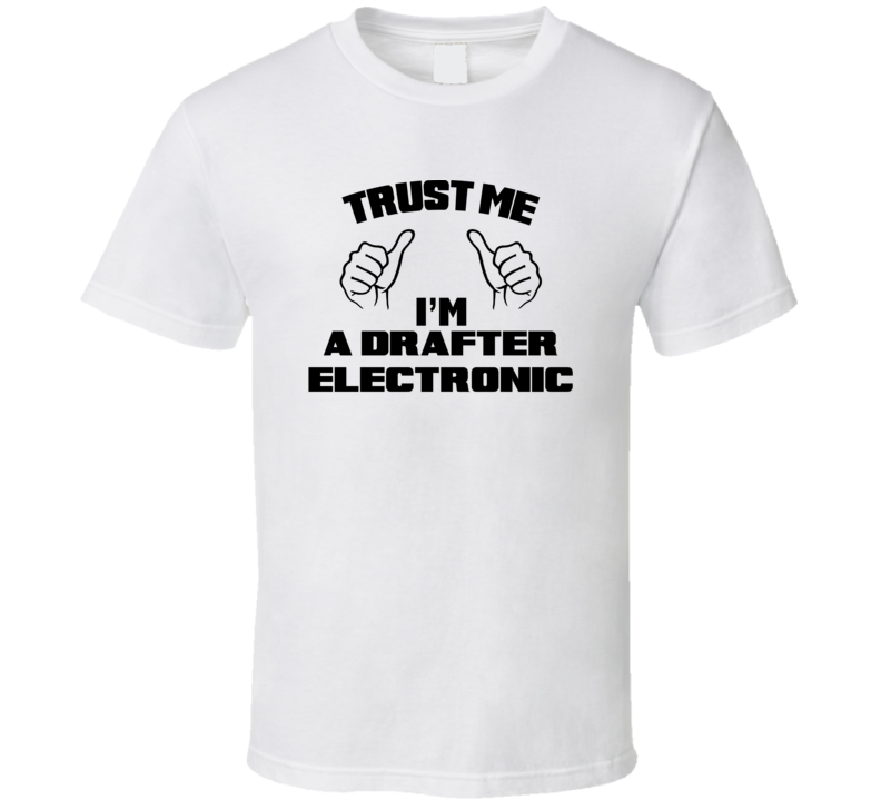 Trust Me Im A Drafter Electronic Job Title Funny T Shirt