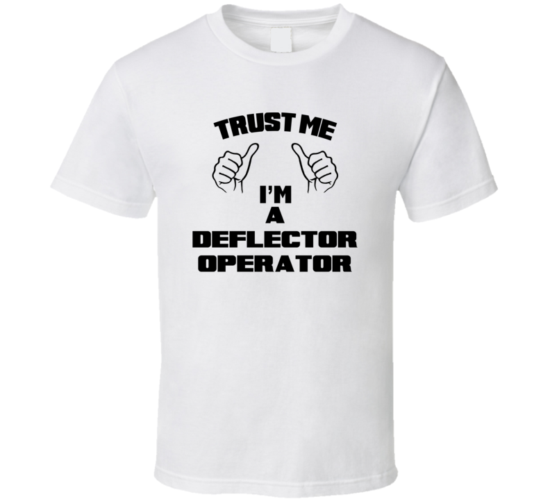 Trust Me Im A Deflector Operator Job Title Funny T Shirt