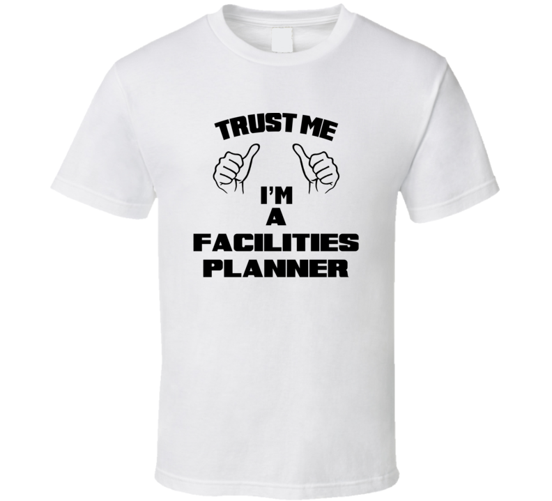 Trust Me Im A Facilities Planner Job Title Funny T Shirt