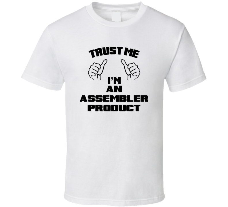 Trust Me Im An Assembler Product Job Title Funny T Shirt