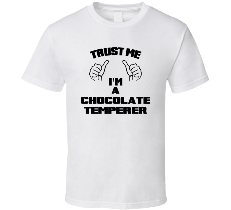 Trust Me Im A Chocolate Temperer Job Title Funny T Shirt