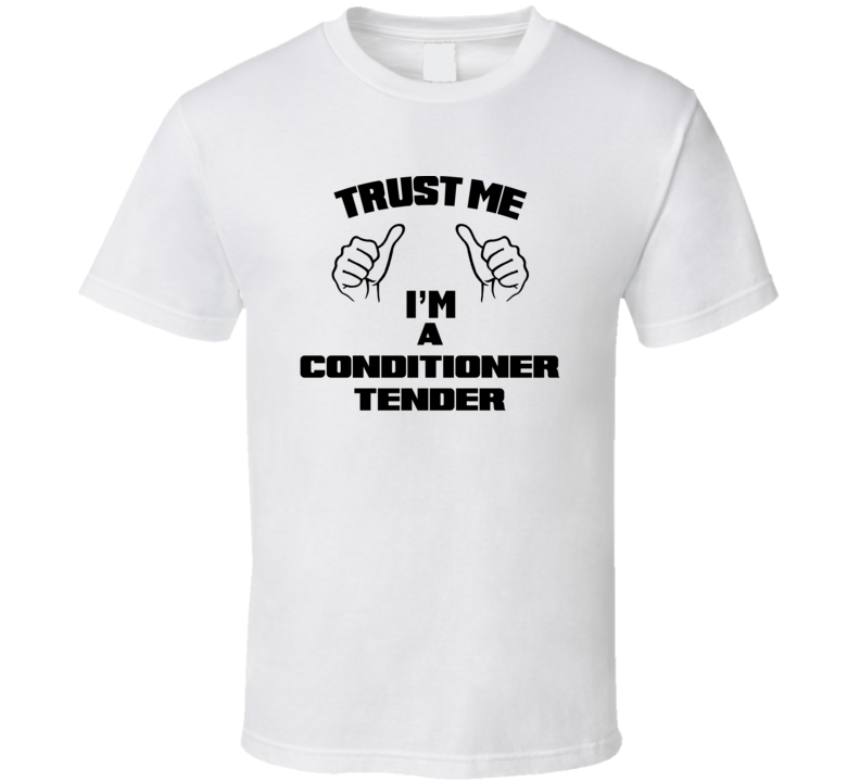 Trust Me Im A Conditioner Tender Job Title Funny T Shirt