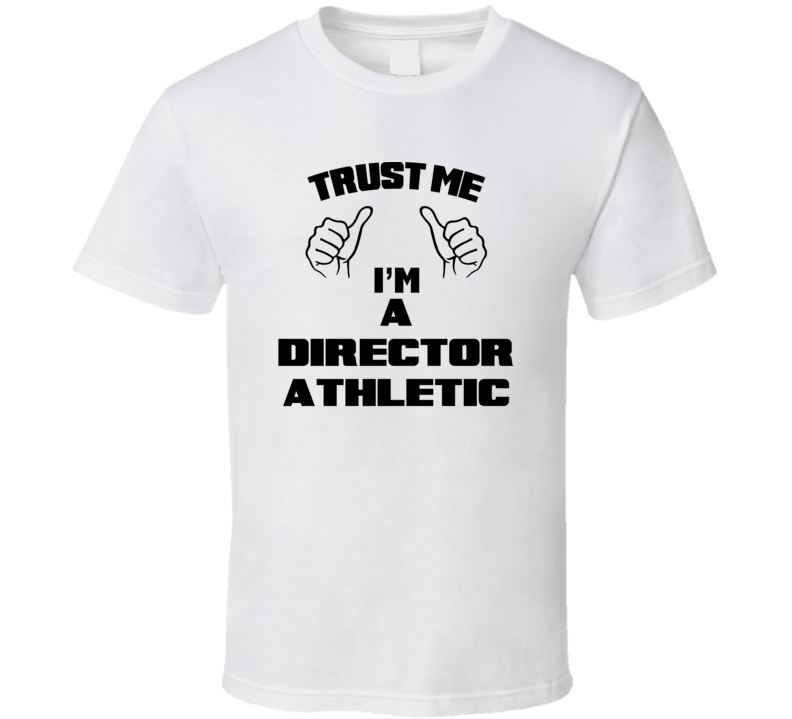 Trust Me Im A Director Athletic Job Title Funny T Shirt