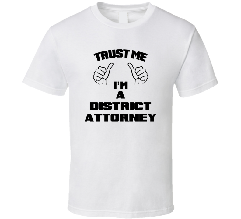 Trust Me Im A District Attorney Job Title Funny T Shirt