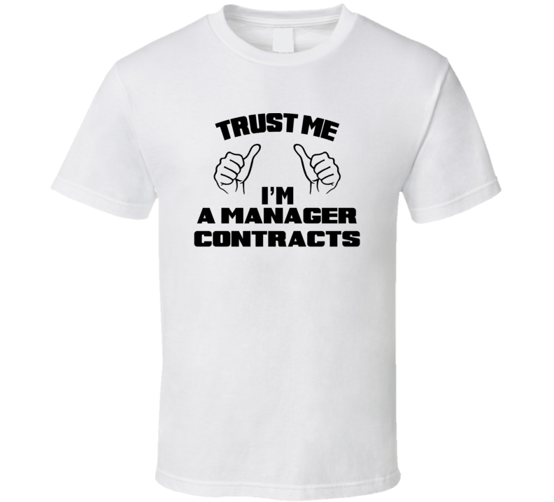 Trust Me Im A Manager Contracts Job Title Funny T Shirt