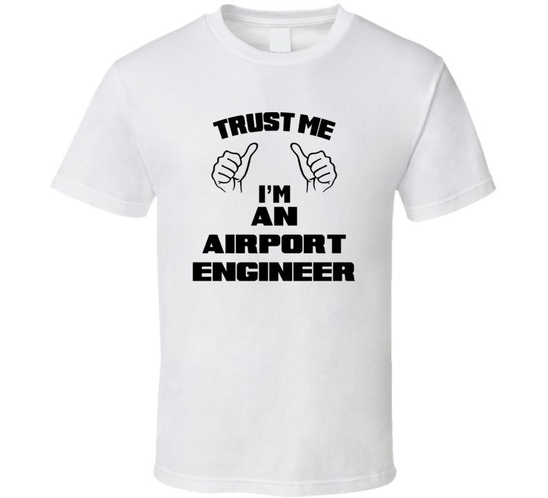 Trust Me Im An Airport Engineer Job Title Funny T Shirt