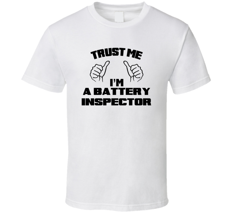 Trust Me Im A Battery Inspector Job Title Funny T Shirt