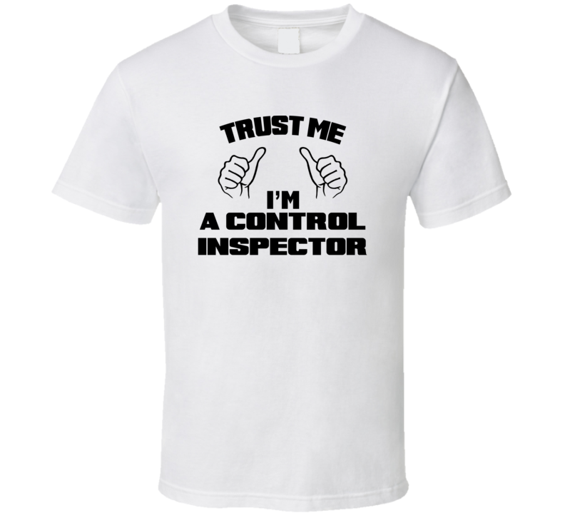 Trust Me Im A Control Inspector Job Title Funny T Shirt