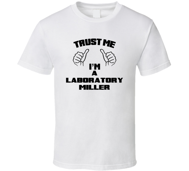 Trust Me Im A Laboratory Miller Job Title Funny T Shirt
