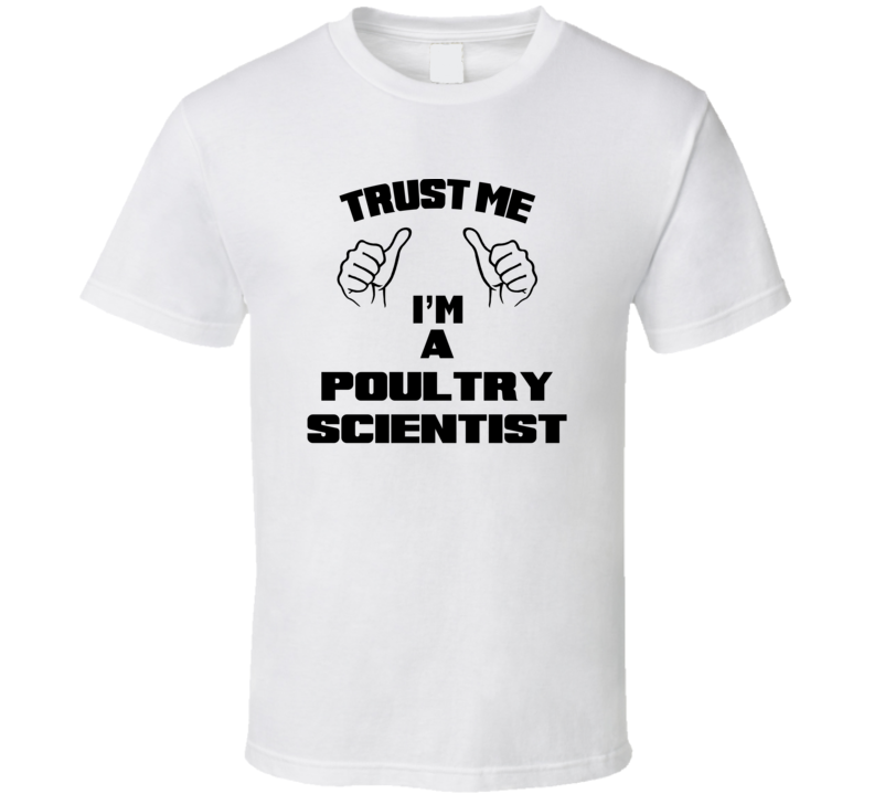 Trust Me Im A Poultry Scientist Job Title Funny T Shirt