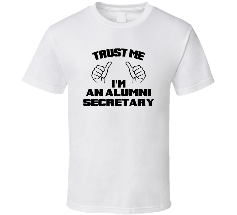 Trust Me Im An Alumni Secretary Job Title Funny T Shirt