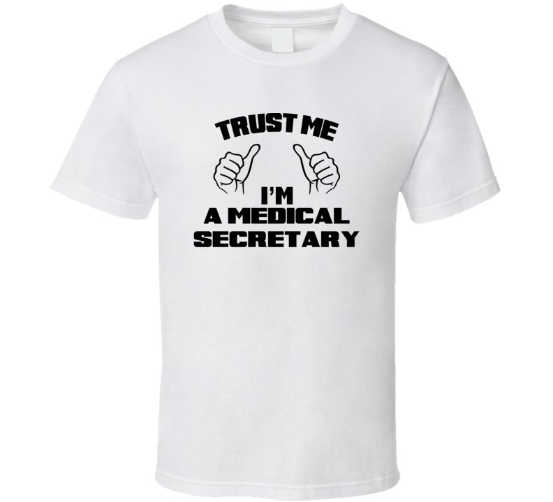 Trust Me Im A Medical Secretary Job Title Funny T Shirt