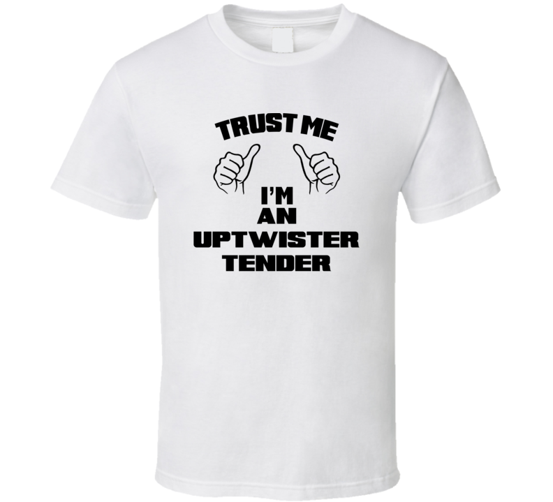 Trust Me Im An Uptwister Tender Job Title Funny T Shirt