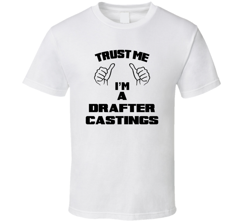 Trust Me Im A Drafter Castings Job Title Funny T Shirt