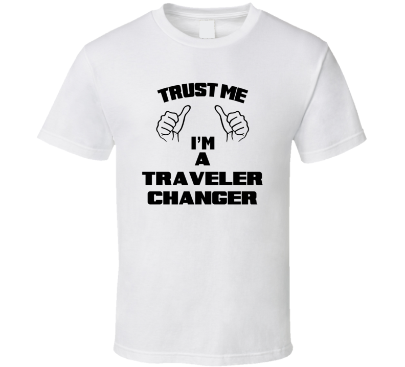 Trust Me Im A Traveler Changer Job Title Funny T Shirt