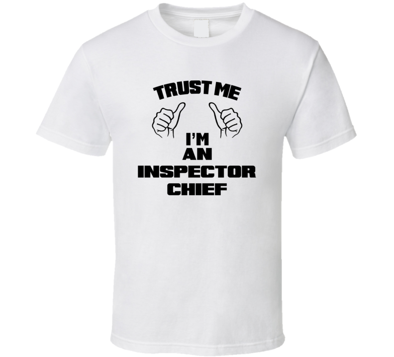 Trust Me Im An Inspector Chief Job Title Funny T Shirt