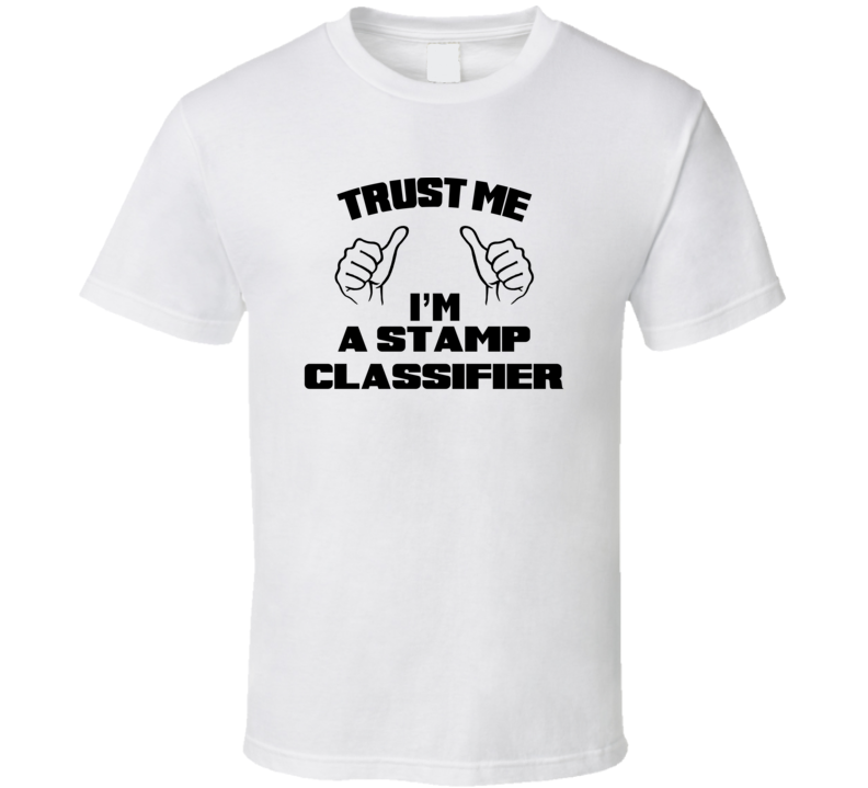 Trust Me Im A Stamp Classifier Job Title Funny T Shirt