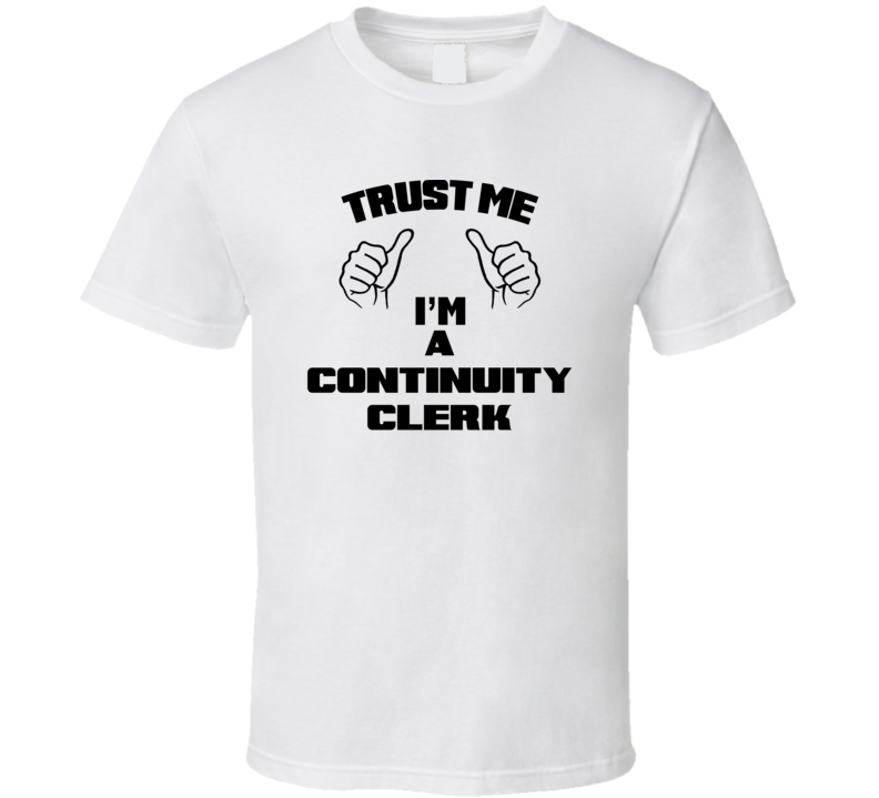 Trust Me Im A Continuity Clerk Job Title Funny T Shirt