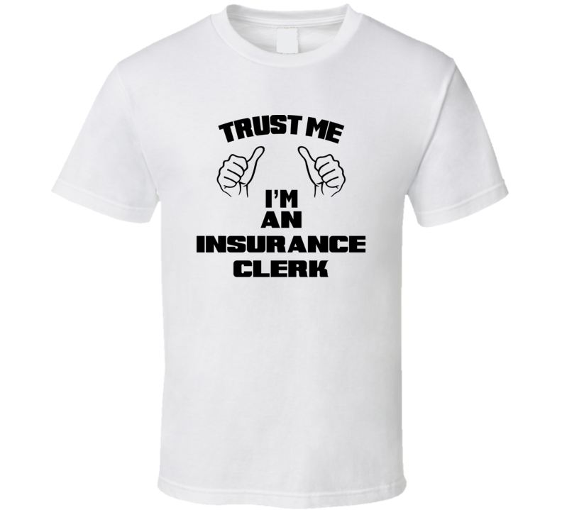 Trust Me Im An Insurance Clerk Job Title Funny T Shirt