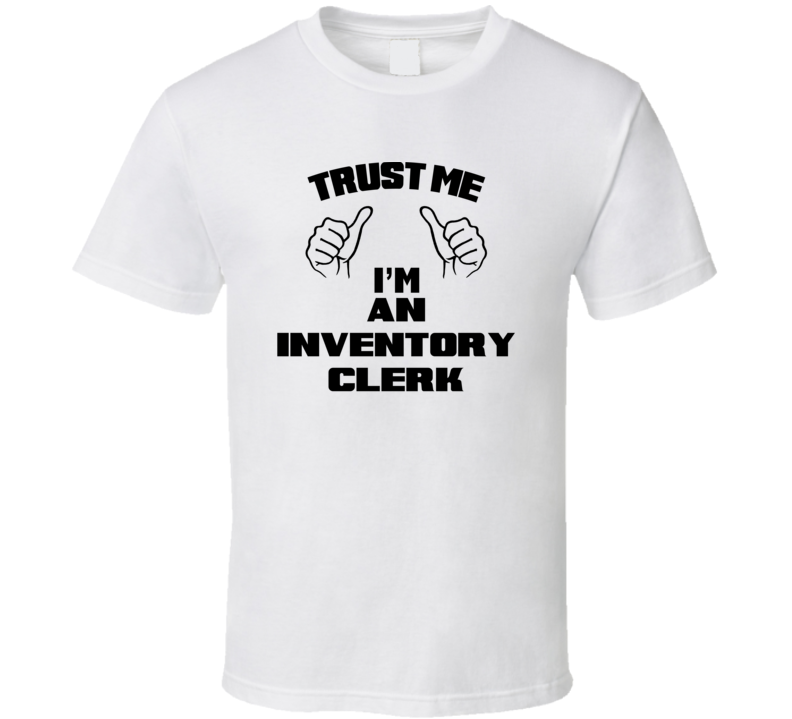 Trust Me Im An Inventory Clerk Job Title Funny T Shirt