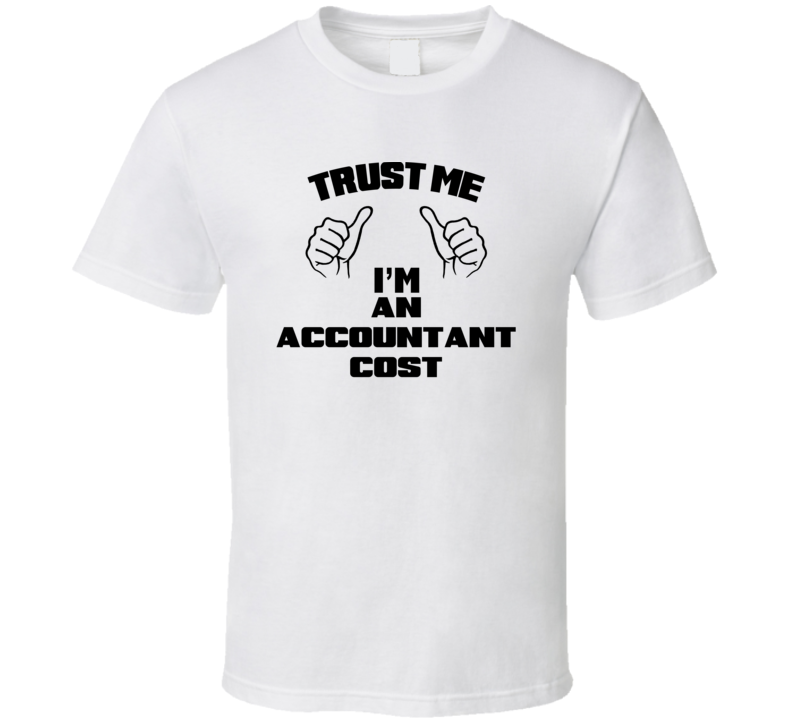 Trust Me Im An Accountant Cost Job Title Funny T Shirt