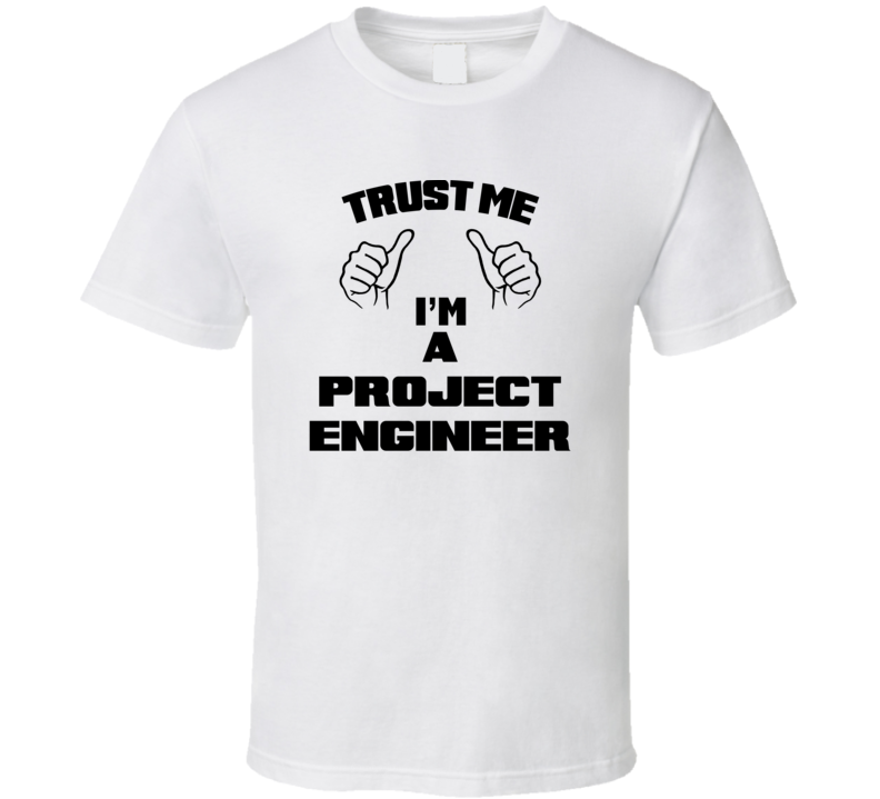 Trust Me Im A Project Engineer Job Title Funny T Shirt