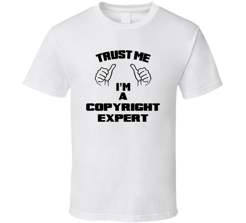 Trust Me Im A Copyright Expert Job Title Funny T Shirt