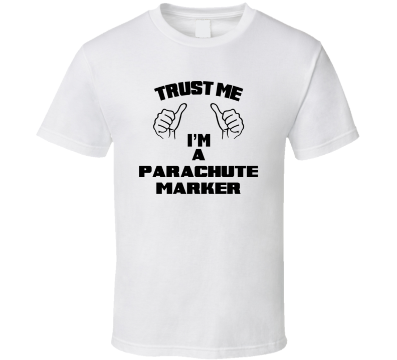 Trust Me Im A Parachute Marker Job Title Funny T Shirt