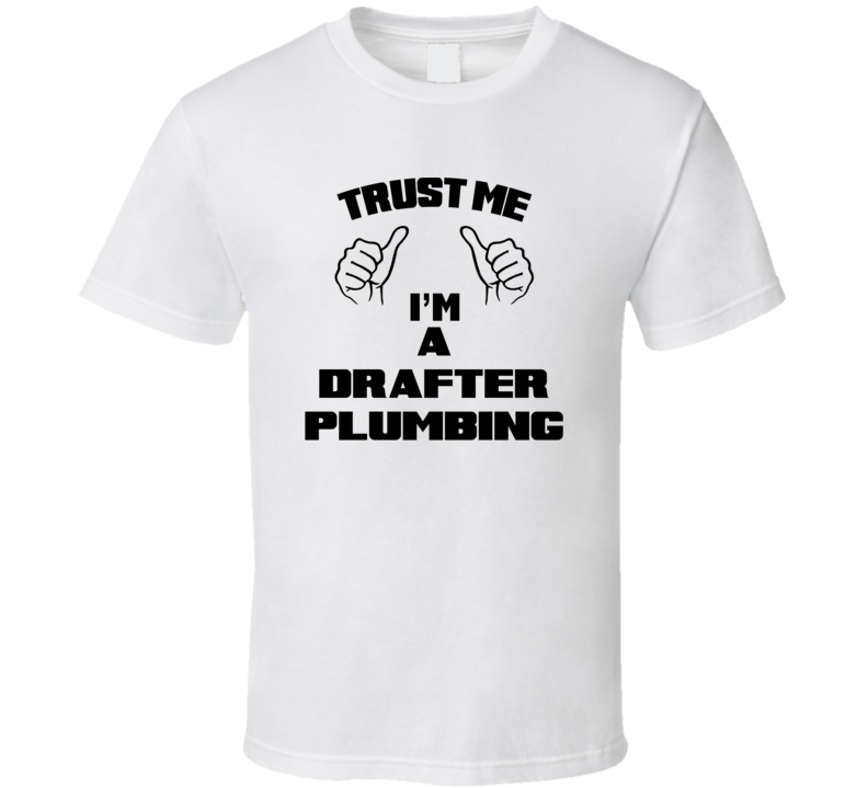 Trust Me Im A Drafter Plumbing Job Title Funny T Shirt