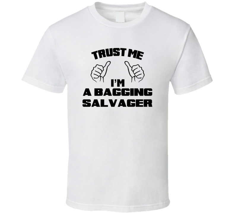 Trust Me Im A Bagging Salvager Job Title Funny T Shirt