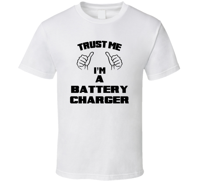 Trust Me Im A Battery Charger Job Title Funny T Shirt