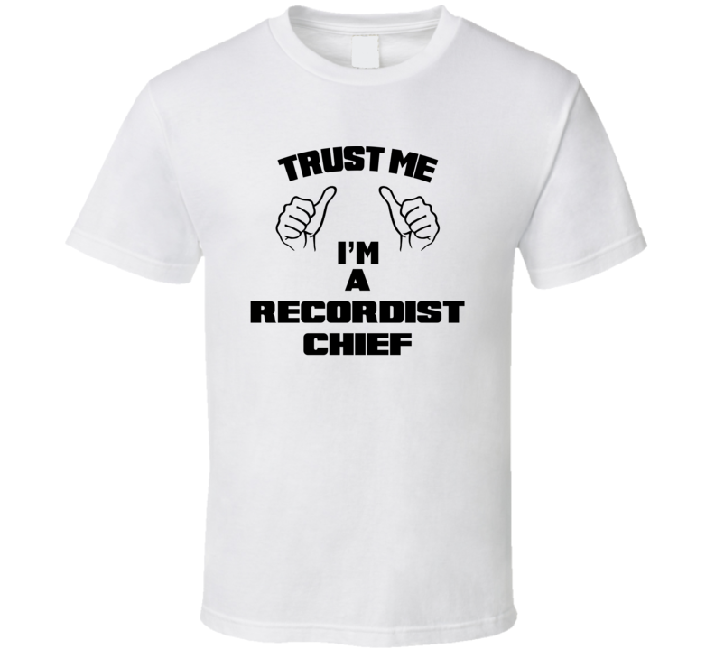 Trust Me Im A Recordist Chief Job Title Funny T Shirt