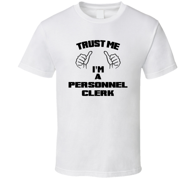 Trust Me Im A Personnel Clerk Job Title Funny T Shirt