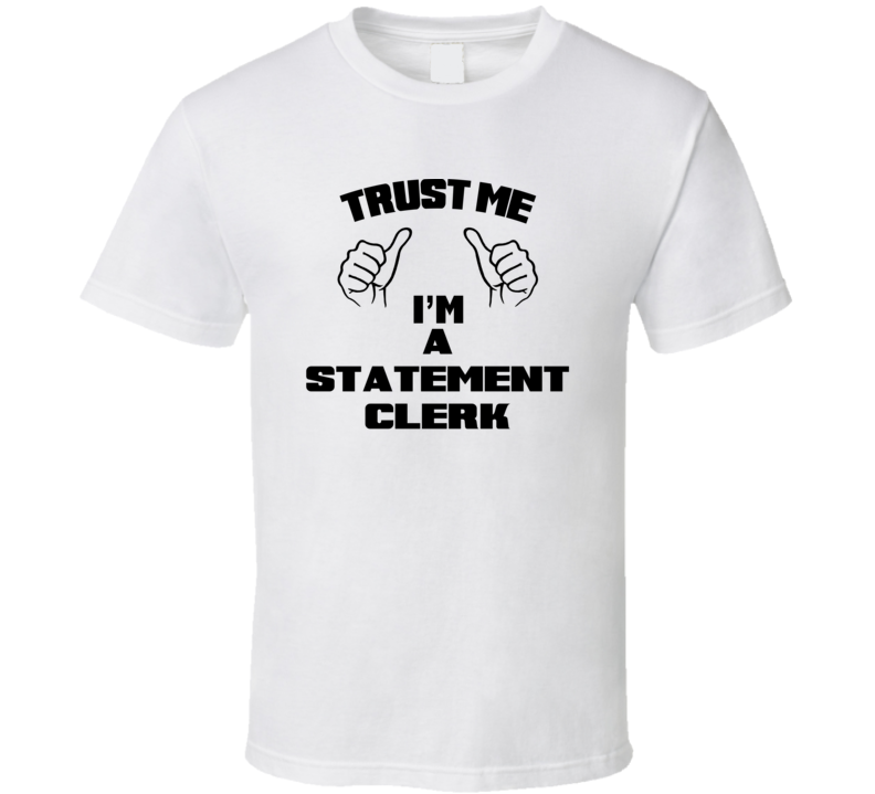 Trust Me Im A Statement Clerk Job Title Funny T Shirt