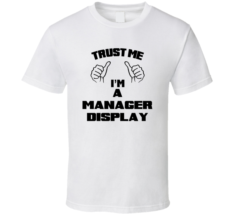 Trust Me Im A Manager Display Job Title Funny T Shirt