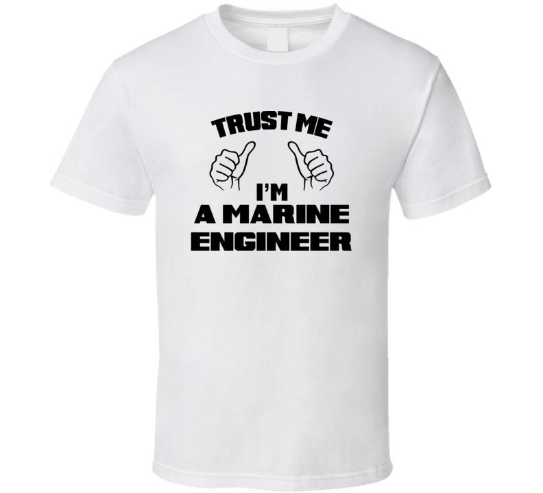 Trust Me Im A Marine Engineer Job Title Funny T Shirt