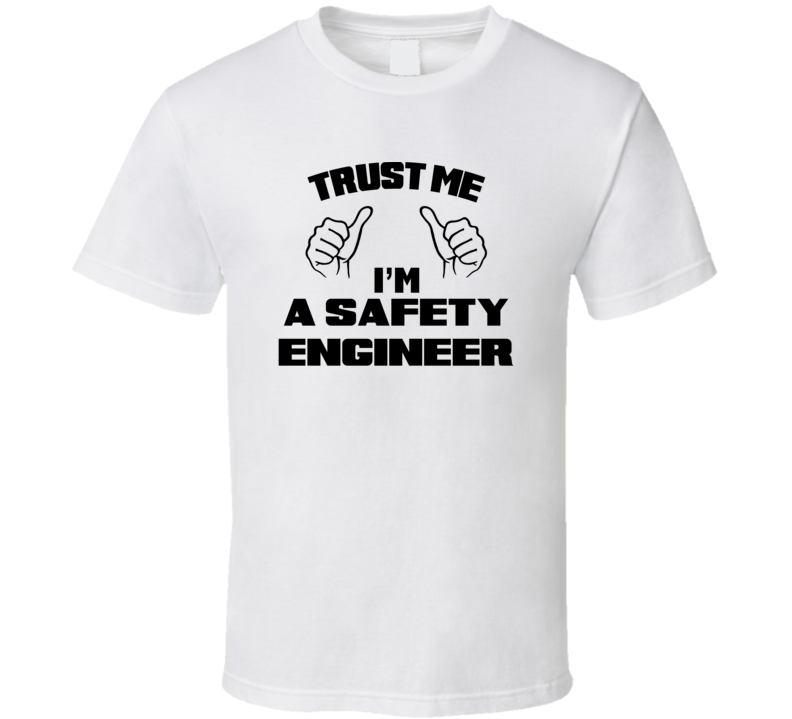 Trust Me Im A Safety Engineer Job Title Funny T Shirt