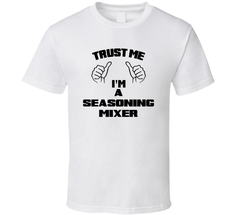 Trust Me Im A Seasoning Mixer Job Title Funny T Shirt