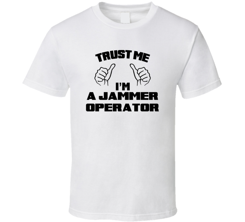 Trust Me Im A Jammer Operator Job Title Funny T Shirt