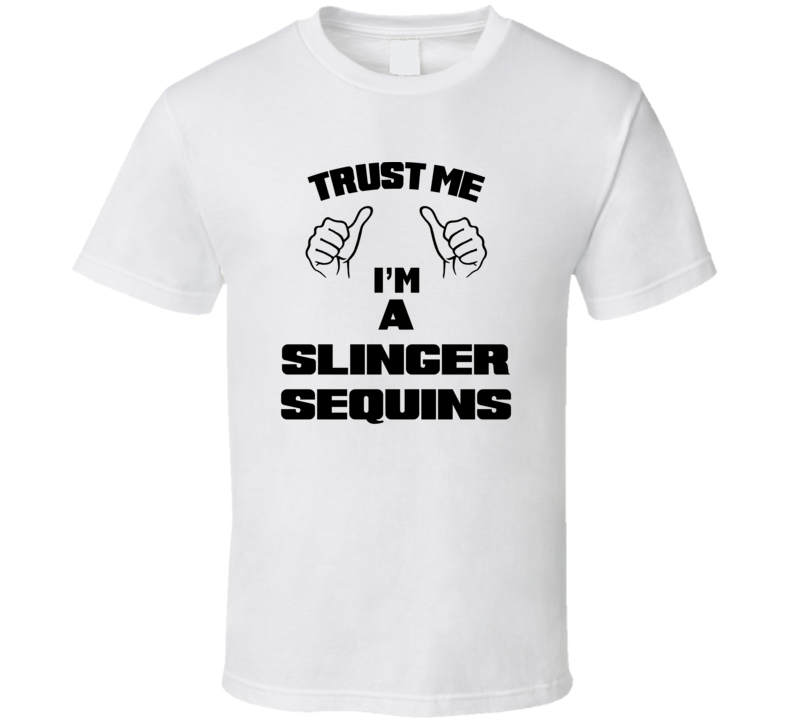 Trust Me Im A Slinger Sequins Job Title Funny T Shirt