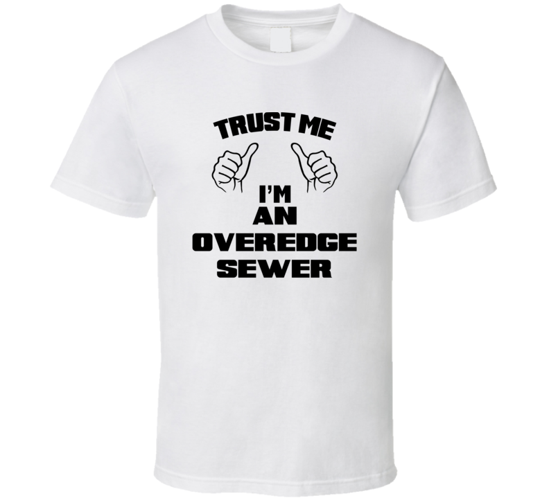 Trust Me Im An Overedge Sewer Job Title Funny T Shirt