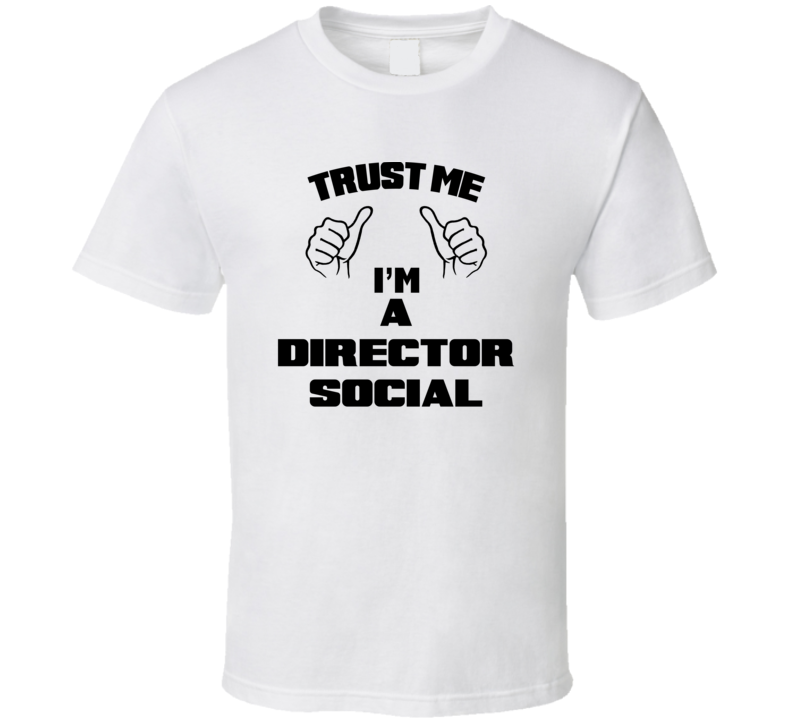 Trust Me Im A Director Social Job Title Funny T Shirt