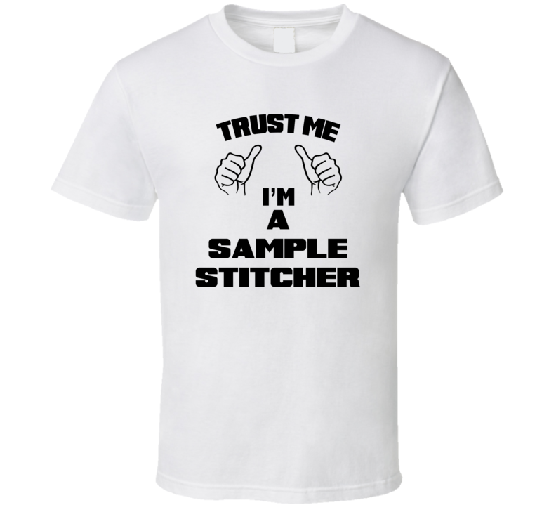 Trust Me Im A Sample Stitcher Job Title Funny T Shirt