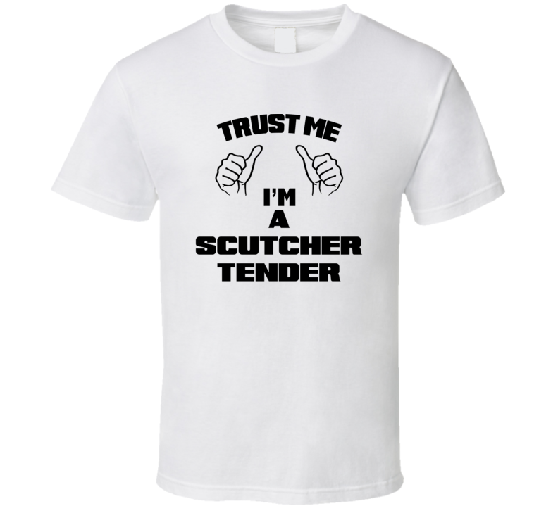 Trust Me Im A Scutcher Tender Job Title Funny T Shirt