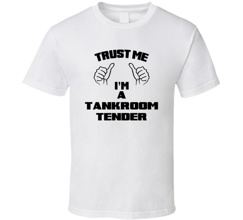 Trust Me Im A Tankroom Tender Job Title Funny T Shirt