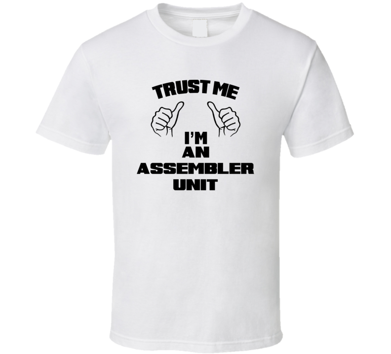 Trust Me Im An Assembler Unit Job Title Funny T Shirt