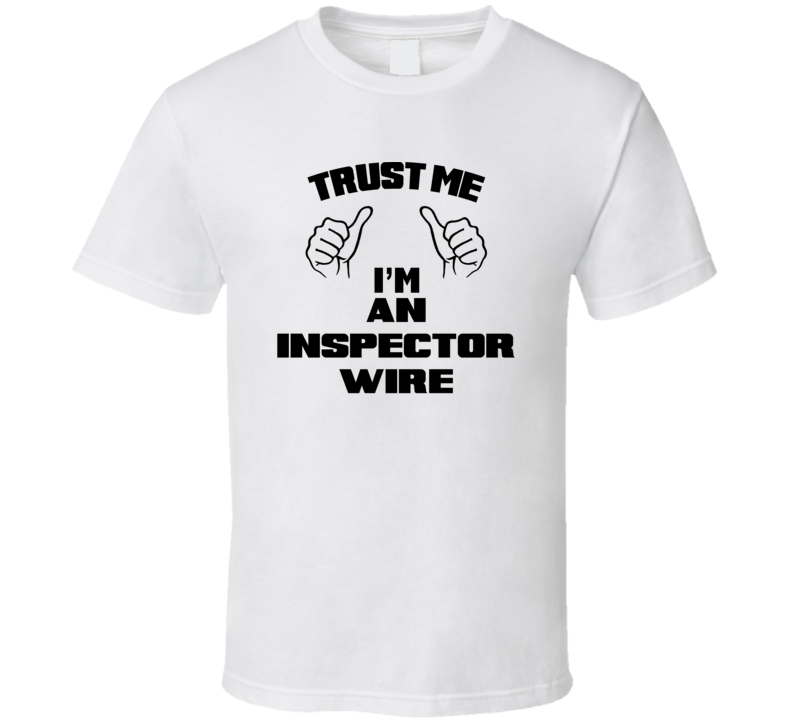 Trust Me Im An Inspector Wire Job Title Funny T Shirt