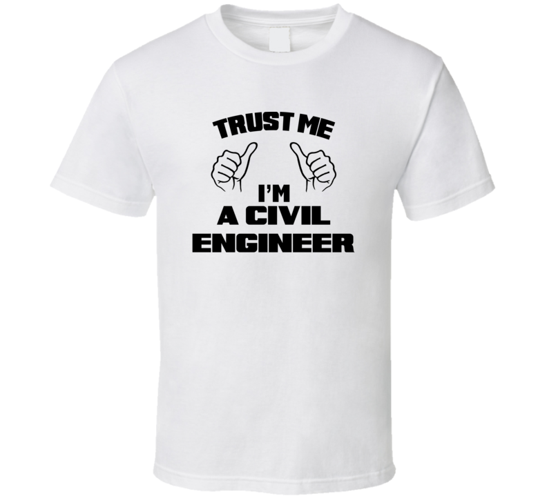 Trust Me Im A Civil Engineer Job Title Funny T Shirt