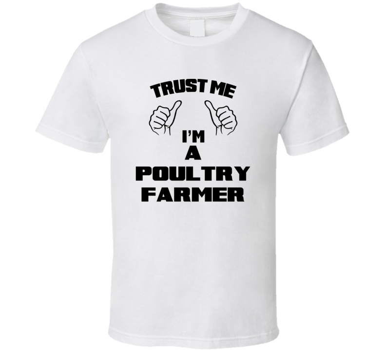 Trust Me Im A Poultry Farmer Job Title Funny T Shirt