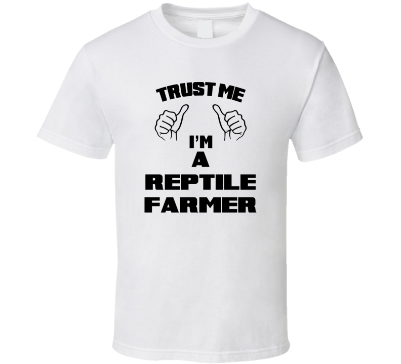 Trust Me Im A Reptile Farmer Job Title Funny T Shirt